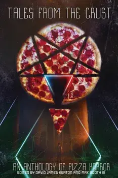 Tales from the Crust: An Anthology of Pizza Horror, Paperback/David James Keaton
