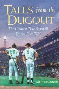 Tales from the Dugout: The Greatest True Baseball Stories Ever Told, Paperback/Mike Shannon