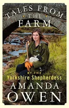 Tales From the Farm by the Yorkshire Shepherdess, Hardback/Amanda Owen