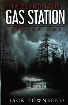 Tales from the Gas Station: Volume One - Jack Townsend