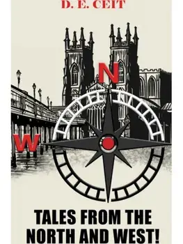 Tales from the North and West!, Paperback/D. E. Ceit
