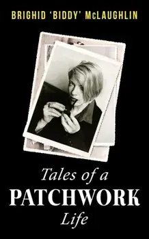 Tales of a Patchwork Life. A Memoir of the Stories That Keep Me, Paperback/Brighid 'Biddy' McLaughlin