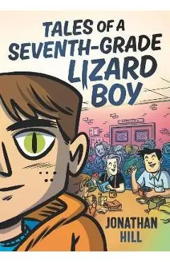 Tales of a Seventh-Grade Lizard Boy - Jonathan Hill