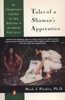 Tales of a Shaman's Apprentice: An Ethnobotanist Searches for New Medicines in the Rain Forest, Paperback/Mark J. Plotkin