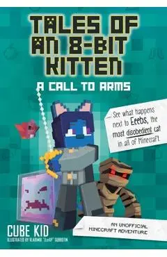 Tales of an 8-Bit Kitten: A Call to Arms (Book 2): An Unofficial Minecraft Adventure - Cube Kid