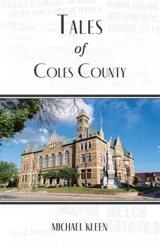 Tales of Coles County, Illinois, Paperback/Michael Kleen