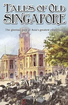 Tales of Old Singapore, Paperback/Iain Manley