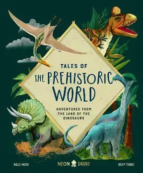 Tales of Prehistoric World. Adventures from the Land of the Dinosaurs, Hardback/Moore
