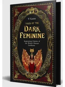 Tales of the Dark Feminine. TALES OF THE DARK FEMININEInspirational Stories of the World's Fiercest Goddesses, 0 New edition, Hardback/V. Castro