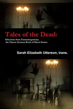 Tales of the Dead: Selections from Fantasmagoriana, the Classic German Book of Ghost Stories, Paperback/Trans Sarah Elizabeth Utterson