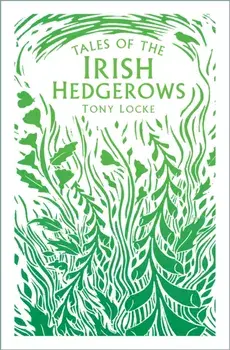 Tales of the Irish Hedgerows, Paperback/Tony Locke