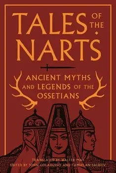 Tales of the Narts: Ancient Myths and Legends of the Ossetians, Paperback/John Colarusso