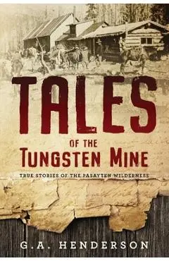Tales of the Tungsten Mine - G. A. Henderson