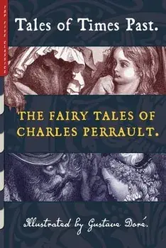 Tales of Times Past: The Fairy Tales of Charles Perrault (Illustrated by Gustave Doré), Paperback/Charles Perrault