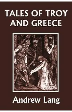 Tales of Troy and Greece (Yesterday's Classics) - Lang Andrew