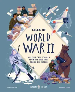Tales of World War II. Amazing True Stories from the War that Shook the World, Hardback/Neon Squid