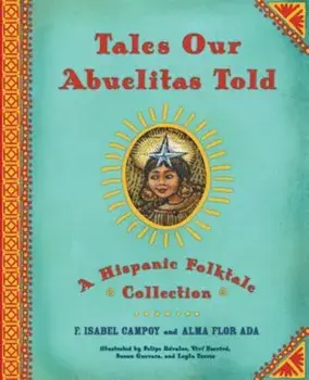 Tales Our Abuelitas Told: A Hispanic Folktale Collection, Hardcover/Alma Flor Ada