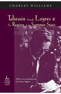 Taliessin through Logres and The Region of the Summer Stars - Charles Williams