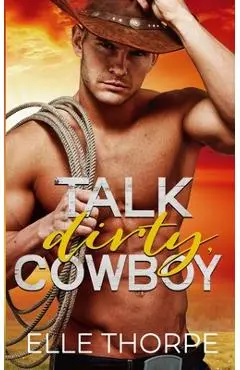 Talk Dirty, Cowboy - Elle Thorpe
