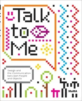 Talk to Me. Design and the Communication between People and Objects, Paperback/Paola Antonelli
