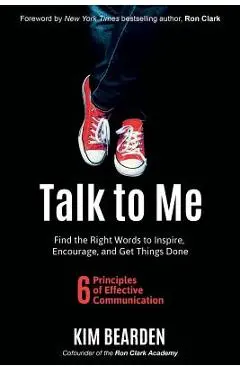 Talk to Me: Find the Right Words to Inspire, Encourage and Get Things Done - Kim Bearden