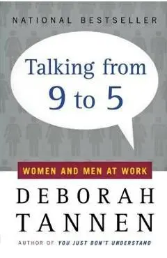 Talking from 9 to 5: Women and Men at Work - Deborah Tannen