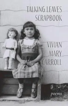 Talking Leaves Scrapbook: Poems - Vivian Mary Carroll