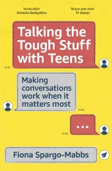 Talking the Tough Stuff with Teens. Making Conversations Work When It Matters Most, Paperback/Fiona Spargo-Mabbs