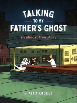 Talking to My Father's Ghost. An Almost True Story, Paperback/Alex Krokus