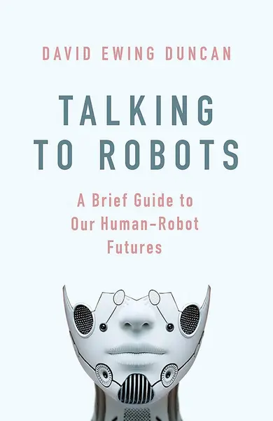 Talking to Robots | David Ewing Duncan