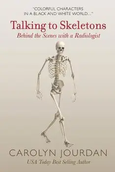 Talking to Skeletons: Behind the Scenes with a Radiologist, Paperback/Carolyn Jourdan