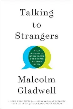 Talking to Strangers: What We Should Know about the People We Don't Know/Malcolm Gladwell