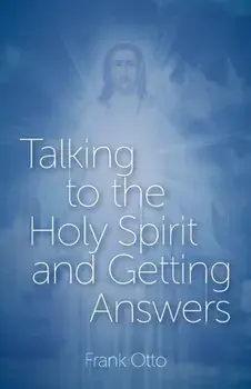 Talking to the Holy Spirit and Getting Answers, Paperback/Frank Otto