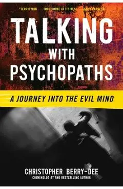 Talking with Psychopaths: A Journey Into the Evil Mind - Christopher Berry-dee