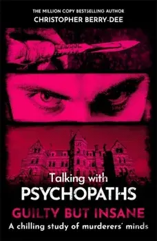 Talking with Psychopaths and Savages: Guilty but Insane, Paperback/Christopher Berry-Dee