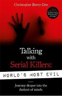Talking With Serial Killers: World's Most Evil
