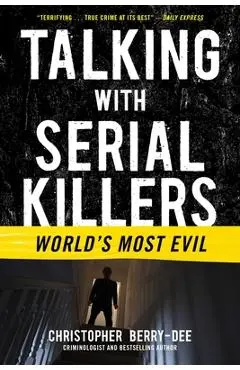Talking with Serial Killers: World's Most Evil - Christopher Berry-dee