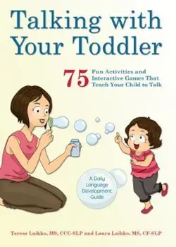 Talking with Your Toddler: 75 Fun Activities and Interactive Games That Teach Your Child to Talk, Paperback/Teresa Laikko