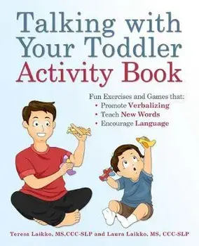 Talking with Your Toddler Activity Book: Fun Exercises and Games That Promote Verbalizing, Teach New Words, and Encourage Language/Teresa Laikko