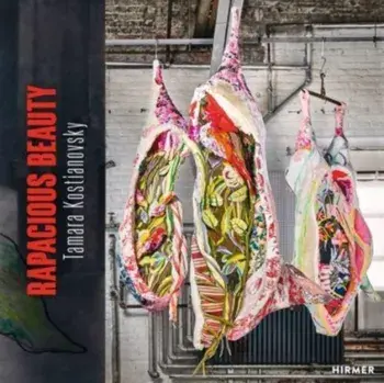 Tamara Kostianovsky. Rapacious Beauty, Hardback/***