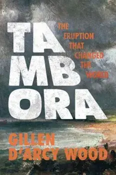Tambora: The Eruption That Changed the World, Paperback/Gillen D. Wood