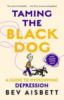 Taming The Black Dog Revised Edition, Paperback/Bev Aisbett