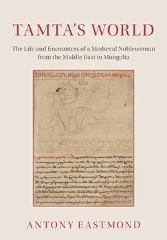 Tamta's World. The Life and Encounters of a Medieval Noblewoman from the Middle East to Mongolia, Paperback/***