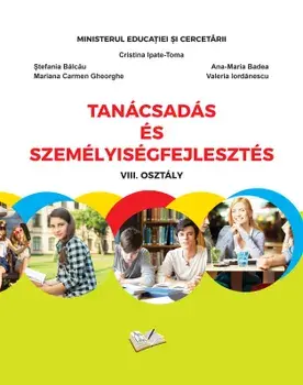 Tanacsadas es szemelyisegfejlesztes. VIII. Osztaly/Cristina Ipate-Toma, Stefania Balcau, Ana-Maria Badea, Mariana Carmen Gheorghe, Valeria Iordanescu