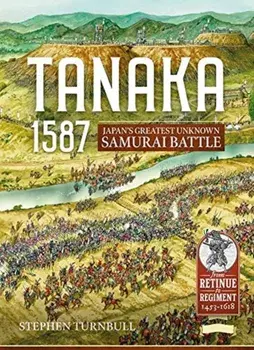 Tanaka 1587. Japan'S Greatest Unknown Samurai Battle, Paperback/Stephen Turnbull