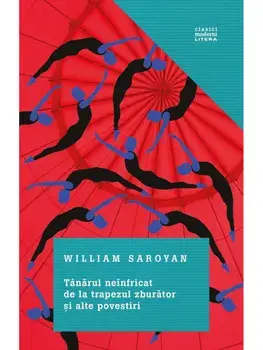 Tanarul neinfricat de la trapezul zburator si alte povestiri/William Saroyan