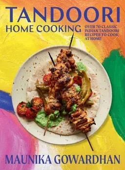 Tandoori Home Cooking. Over 70 Classic Indian Tandoori Recipes to Cook at Home, Hardback/***