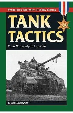Tank Tactics: From Normandy to Lorraine - Roman Jarymowycz