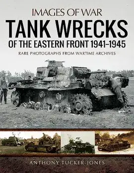 Tank Wrecks of the Eastern Front 1941-1945, Paperback/Anthony Tucker-Jones