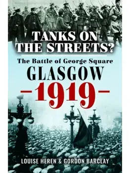 Tanks on the Streets?. The Battle of George Square, Glasgow, 1919, Paperback/Louise Heren